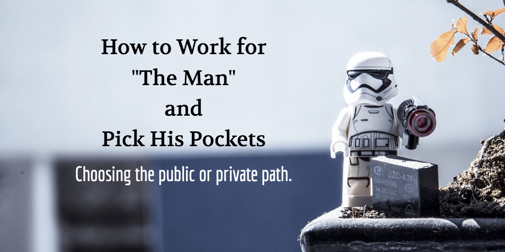 How to Work for The Man and Pick His Pockets