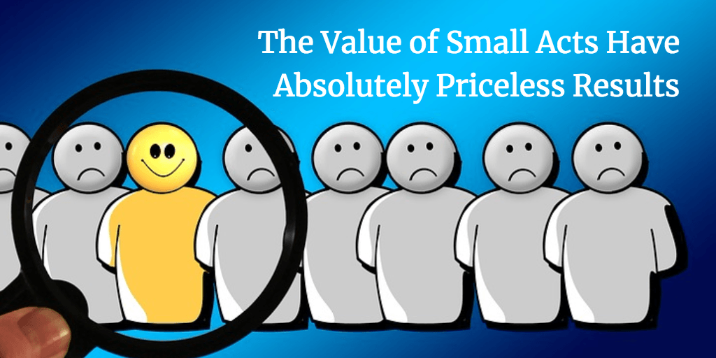 The Value of Small Acts Have Absolutely Priceless Results