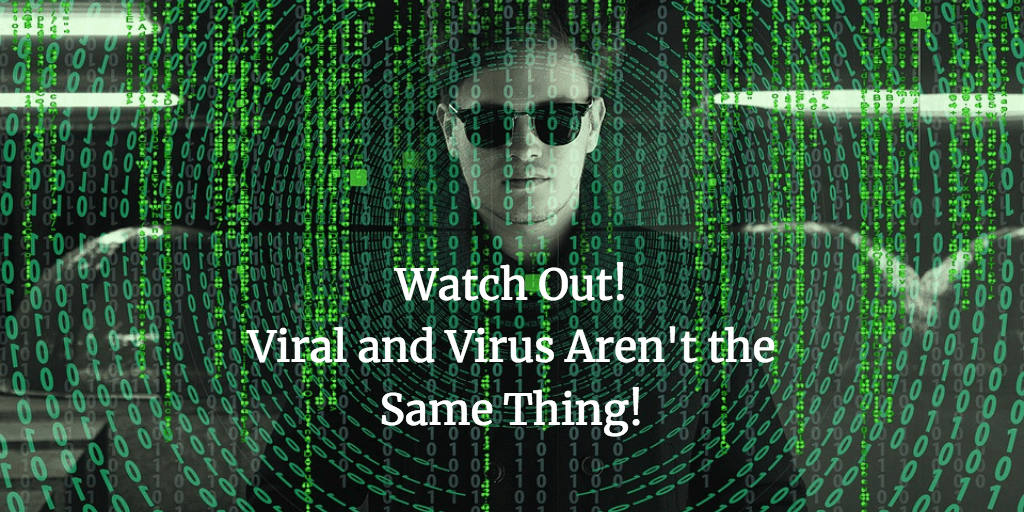 Watch Out! Viral and Virus Aren't the Same Thing!